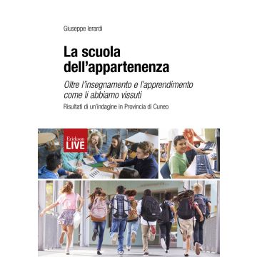 La scuola dell'appartenenza. Oltre l'insegnamento e l'apprendimento come li abbiamo vissuti. Risultati di un'indagine in Provincia di Cuneo, La