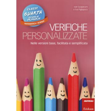 Verifiche personalizzate. Nelle versioni base, facilitata e semplificata. Classe 4ª della scuola primaria. Matematica e scienze