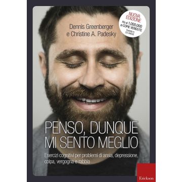 Penso, dunque mi sento meglio. Esercizi cognitivi per problemi di ansia, depressione, colpa, vergogna e rabbia