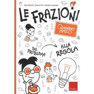 Le frazioni. Quaderno amico. Dal problema alla regola