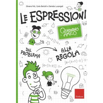 Le espressioni. Quaderno amico. Dal problema alla regola