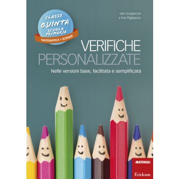 Verifiche personalizzate. Nelle versioni base, facilitata e semplificata. Classe 5ª della scuola primaria. Matematica e scienze