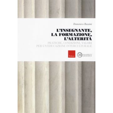 L'insegnante, la formazione, l'alterità. Pratiche, condizioni, valori per un'educazione interculturale