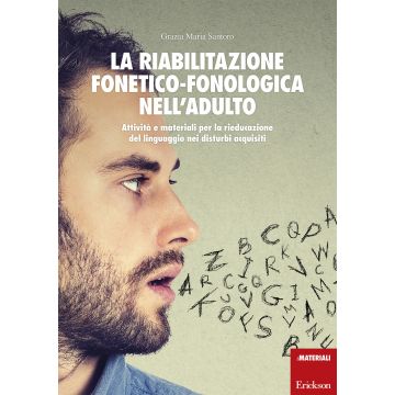 La riabilitazione fonetico-fonologica nell'adulto. Attività e materiali per la rieducazione del linguaggio nei disturbi acquisiti. Con schede