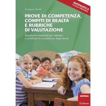 Prove di competenza, compiti di realtà e rubriche di valutazione. Strumenti e materiali per valutare e certificare le competenze degli alunni. Matematica. Scuola primaaria