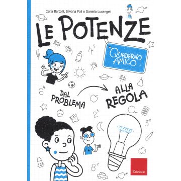 Le potenze. Quaderno amico. Dal problema alla regola