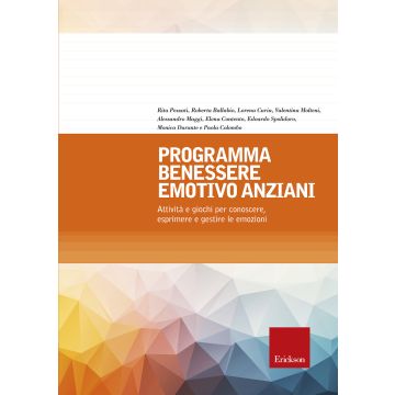 Programma benessere emotivo anziani. Attività e giochi per conoscere, esprimere e gestire le emozioni