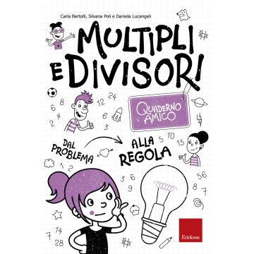 Multipli e divisori. Quaderno amico. Dal problema alla regola