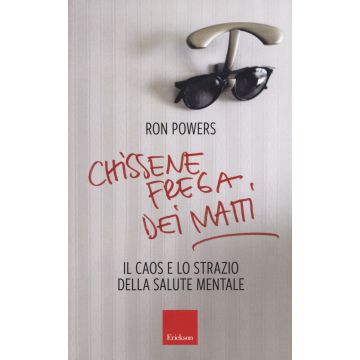 Chissenefrega dei matti. Il caos e lo strazio della salute mentale