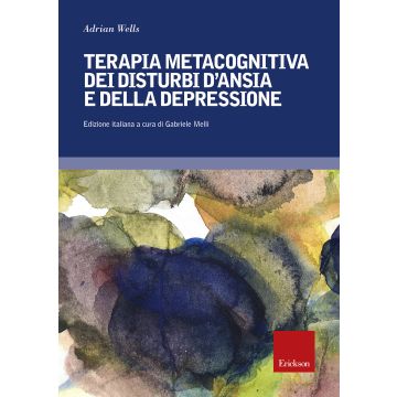 Terapia metacognitiva dei disturbi d'ansia e della depressione. Con aggiornamento online