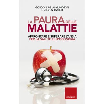La paura delle malattie. Affrontare e superare l'ansia per la salute e l'ipocondria