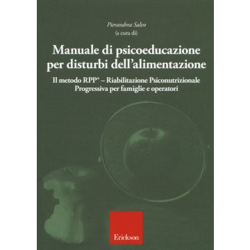 Manuale di psicoeducazione per disturbi dell'alimentazione. Il metodo RPP® Riabilitazione Psiconutrizionale Progressiva per famiglie e operatori