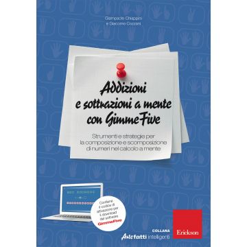 Addizioni e sottrazioni a mente con GimmeFive. Strumenti e strategie per la composizione e scomposizione di numeri nel calcolo a mente. Con software di simulazione