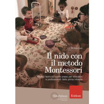 Il nido con il metodo Montessori. Modelli teorici e buone prassi per educatori e professionisti della prima infanzia