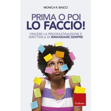 Prima o poi lo faccio! Vincere la procrastinazione e smetterla di rimandare sempre