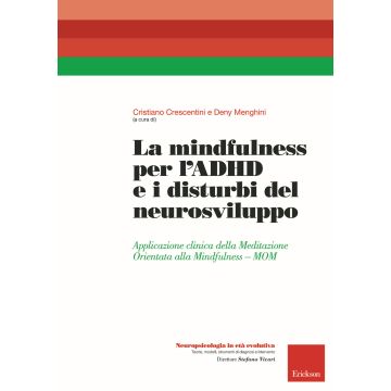 La mindfulness per l'ADHD e i disturbi del neurosviluppo. Applicazione clinica della Meditazione Orientata alla Mindfulness - MOM
