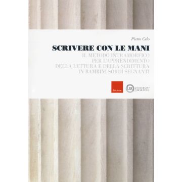Scrivere con le mani. Il metodo intramorfico per l'apprendimento della lettura e della scrittura in bambini sordi segnanti