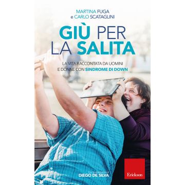Giù per la salita. La vita raccontata da uomini e donne con sindrome di Down