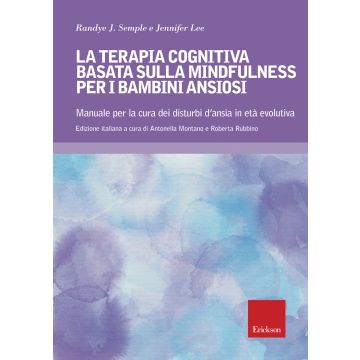 Terapia cognitiva basata sulla mindfulness per bambini ansiosi. Manuale per la cura dei disturbi d'ansia in età evolutiva