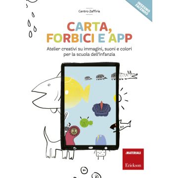 Carta, forbici e app. Atelier creativi su immagini, suoni e colori per la scuola dell'infanzia