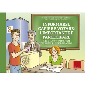 Informarsi, capire e votare: l'importante è partecipare. Informazioni e strumenti per essere un cittadino attivo. Ediz. a spirale. Con Fascicolo