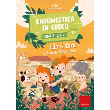 Edo & Lara e il segreto della sorgente. Enigmistica in gioco. Compiti estivi. Classe 3ª