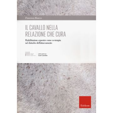 Il cavallo nella relazione che cura. Riabilitazione equestre come co-terapia nel disturbo dell'attaccamento