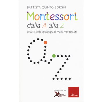Montessori dalla A alla Z. Lessico della pedagogia di Maria Montessori