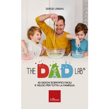 The dad lab. 40 giochi scientifici facili e veloci per tutta la famiglia