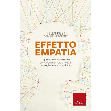 Effetto empatia. Le 7 chiavi delle neuroscienze per trasformare il nostro modo di amare, lavorare e comunicare