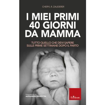 I miei primi 40 giorni da mamma. Tutto quello che devi sapere sulle prime settimane dopo il parto