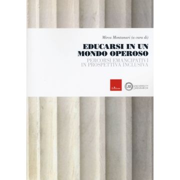 Educarsi in un mondo operoso. Percorsi emancipativi in prospettiva inclusiva