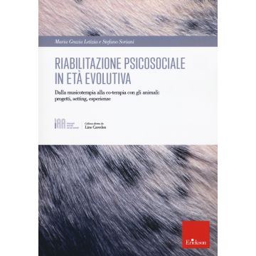 Riabilitazione psicosociale in età evolutiva. Dalla musicoterapia alla co-terapia con gli animali: progetti setting, esperienze