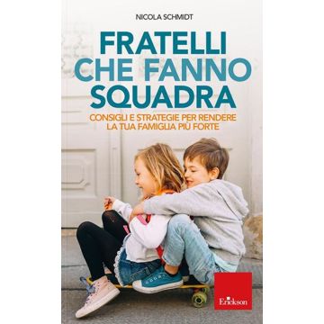 Fratelli che fanno squadra. Consigli e strategie per rendere la tua famiglia più forte
