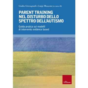 Parent training nel disturbo dello spettro dell'autismo. Guida pratica sui modelli di intervento evidence based