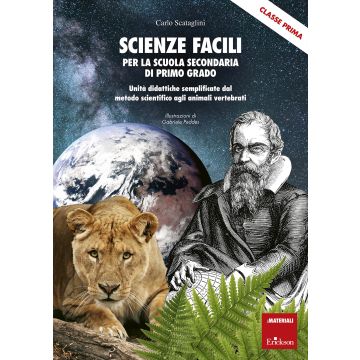 Scienze facili per la scuola secondaria di primo grado. Classe prima. Unità didattiche semplificate dal metodo scientifico agli animali vertebrati