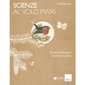 Scienze al volo. Prime classificazioni di animali e piante. Maxi