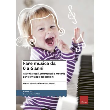 Fare musica da 0 a 6 anni. Attività vocali, strumentali e motorie per lo sviluppo dei bambini. Con CD-Audio