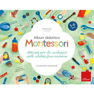 Album didattico Montessori. Attività per lo sviluppo delle abilità fino-motorie. La guida per l'insegnante
