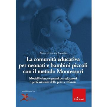 La comunità educativa per neonati e bambini piccoli con il metodo Montessori. Modelli teorici e buone prassi per educatori e professionisti della prima infanzia