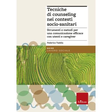 Tecniche di counseling nei contesti socio-sanitari. Strumenti e metodi per una comunicazione efficace con utenti e caregiver
