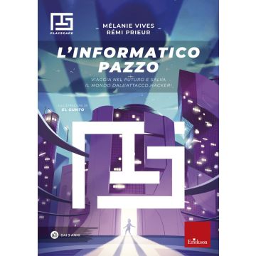 L'informatico pazzo. Viaggia nel futuro e salva il mondo dall'attacco hacker!