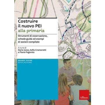 Costruire il nuovo PEI alla primaria. Strumenti di osservazione, schede-guida ed esempi di sezioni compilate. Ediz. a spirale