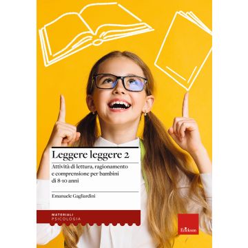 Leggere leggere. Vol. 2: Attività di lettura, ragionamento e comprensione per bambini di 8-10 anni