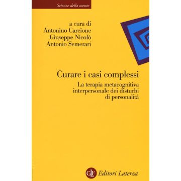 Curare i casi complessi. La terapia metacognitiva interpersonale dei disturbi di personalità