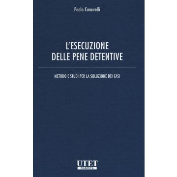 L'esecuzione delle pene detentive. Metodo e studi per la soluzione dei casi
