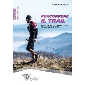 Percorrere il trail. Short trail, ecomaratona, trail e ultra trail