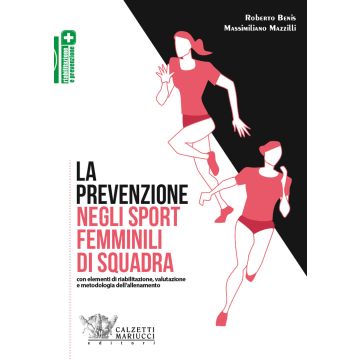 La prevenzione negli sport femminili di squadra. Con elementi di riabilitazione, valutazione e metodologia dell'allenamento
