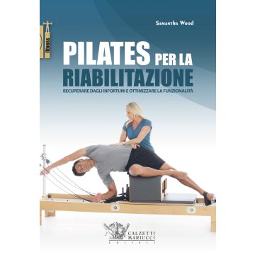Pilates per la riabilitazione. Recuperare dagli infortuni e ottimizzare la funzionalità
