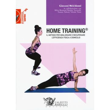 Home training. Il metodo per migliorare e recuperare l'efficienza fisica a domicilio